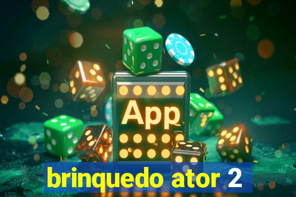 brinquedo ator 2